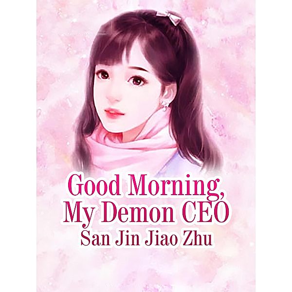Good Morning, My Demon CEO, San JinJiaoZhu