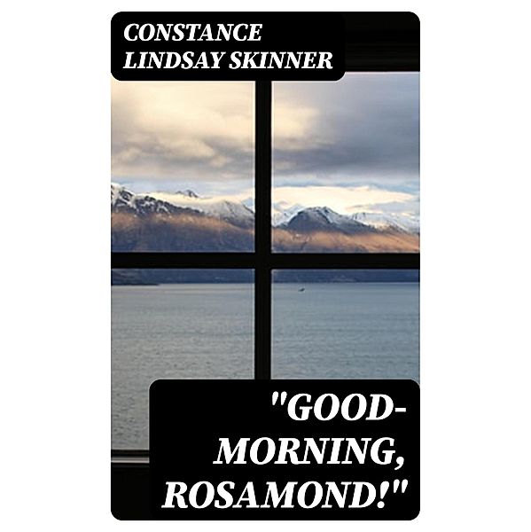 Good-Morning, Rosamond!, Constance Lindsay Skinner