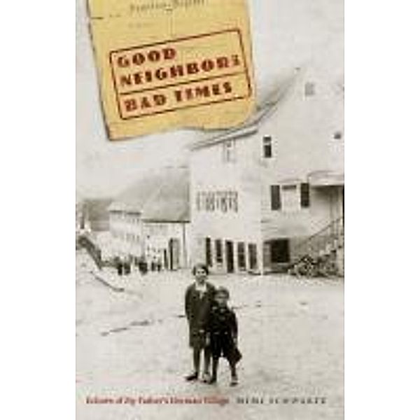 Good Neighbors, Bad Times: Echoes of My Father's German Village, Mimi Schwartz