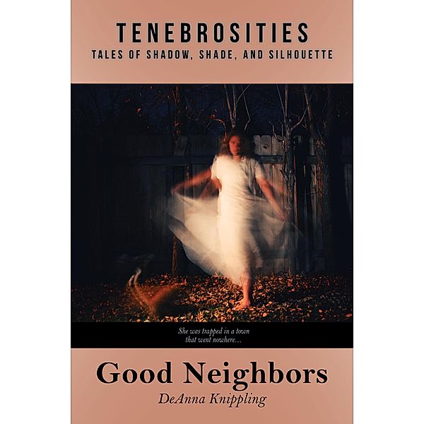 Good Neighbors (Tenebrosities, #2) / Tenebrosities, Deanna Knippling