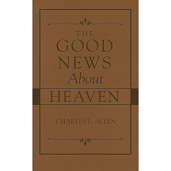 Good News About Heaven, Charles L. Allen