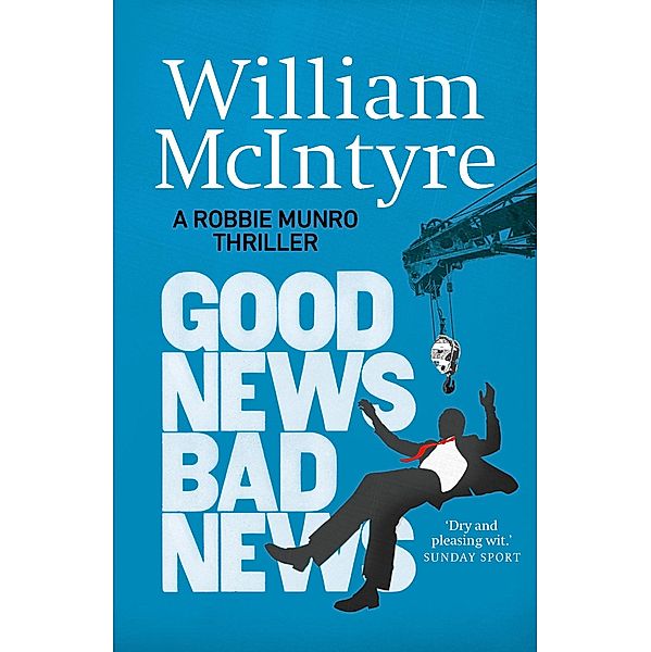 Good News, Bad News / The Robbie Munro Thrillers Bd.3, William McIntyre