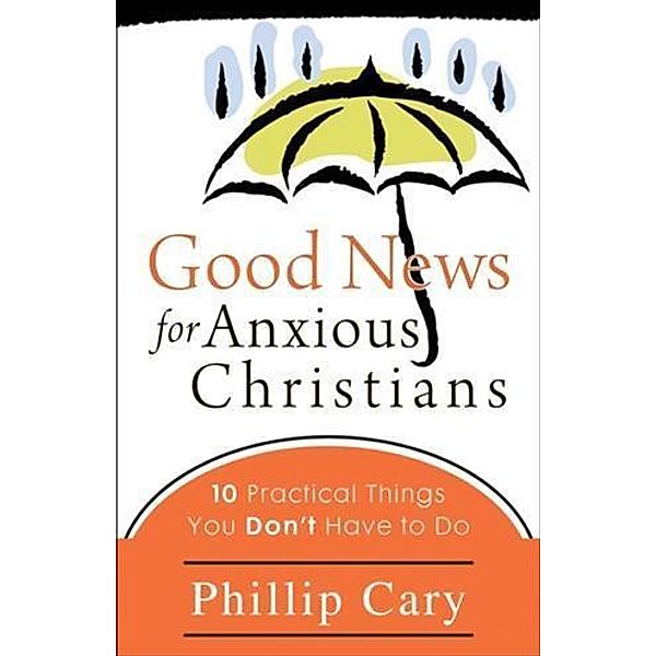 Good News for Anxious Christians, Phillip Cary