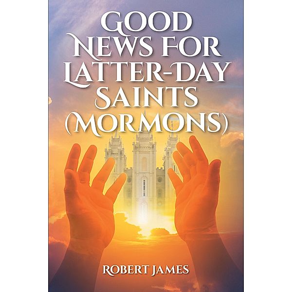 Good News for Latter-Day Saints (Mormons), Robert James