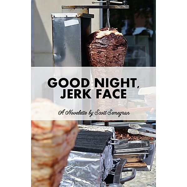 Good Night, Jerk Face, Scott Semegran