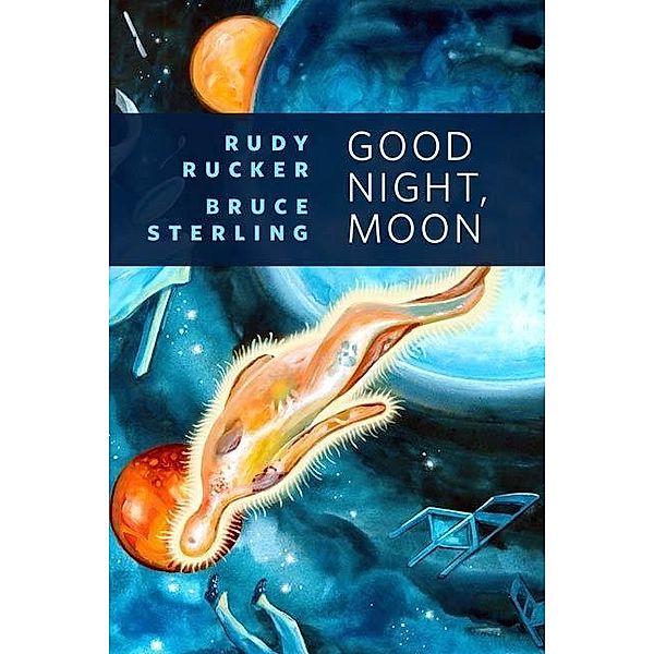 Good Night, Moon / Tor Books, Rudy Rucker, Bruce Sterling