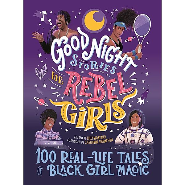 Good Night Stories for Rebel Girls: 100 Real-Life Tales of Black Girl Magic / Good Night Stories for Rebel Girls Bd.4