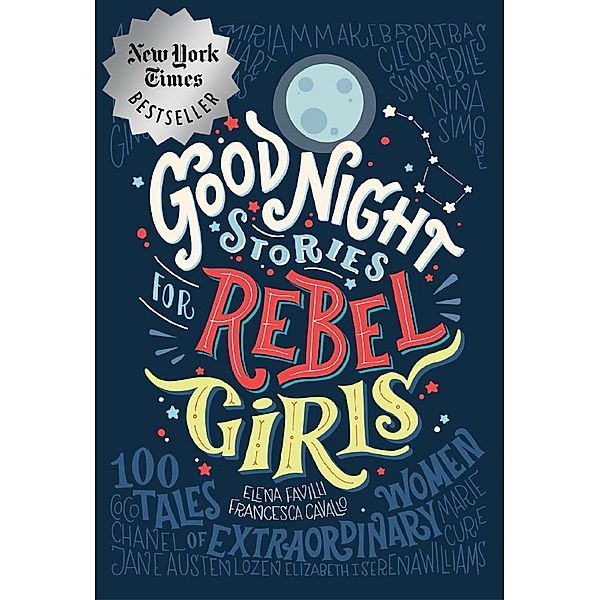 Good Night Stories for Rebel Girls: 100 Tales of Extraordinary Women, Elena Favilli, Francesca Cavallo