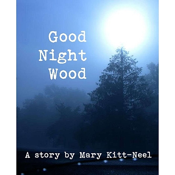 Good Night Wood, Mary Kitt-Neel