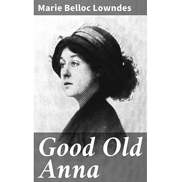 Good Old Anna, Marie Belloc Lowndes