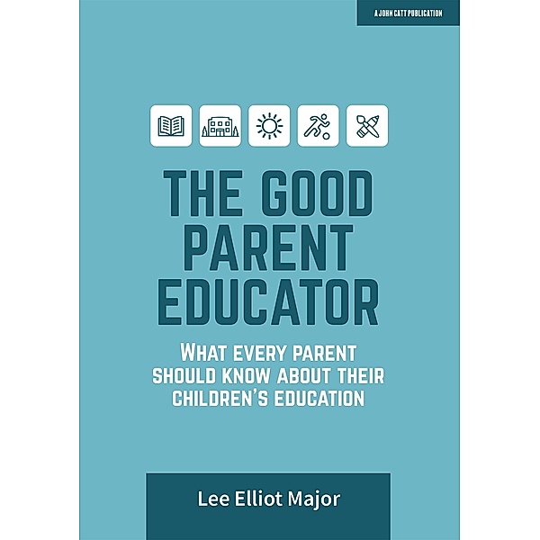 Good Parent Educator / John Catt Educational, Lee Elliot Major