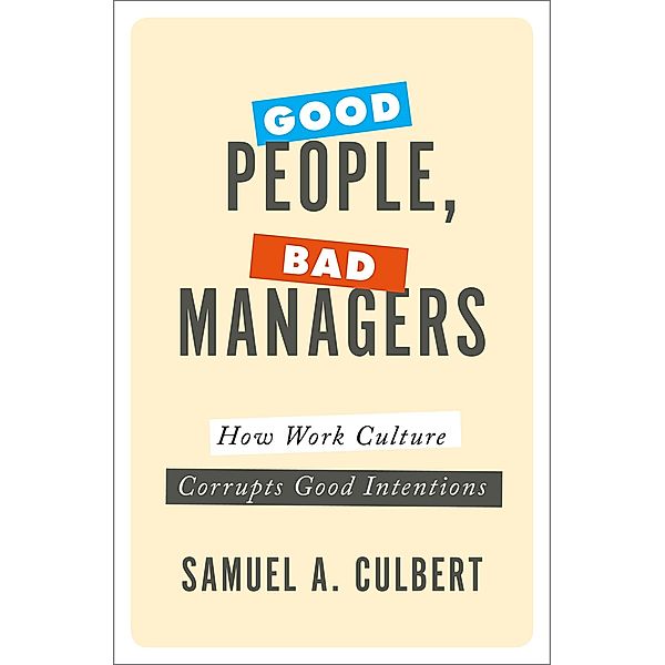 Good People, Bad Managers, Samuel A. Culbert