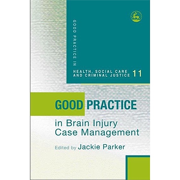 Good Practice in Brain Injury Case Management / Good Practice in Health, Social Care and Criminal Justice, Jackie Parker