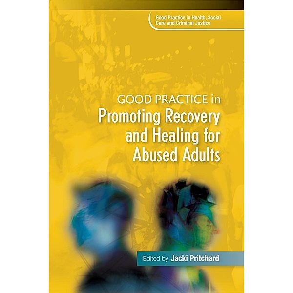 Good Practice in Promoting Recovery and Healing for Abused Adults / Good Practice in Health, Social Care and Criminal Justice, Jacki Pritchard