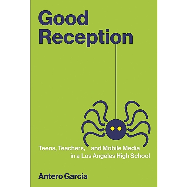 Good Reception / The John D. and Catherine T. MacArthur Foundation Series on Digital Media and Learning, Antero Garcia