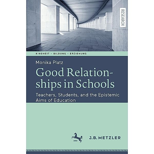 Good Relationships in Schools / Kindheit - Bildung - Erziehung. Philosophische Perspektiven, Monika Platz