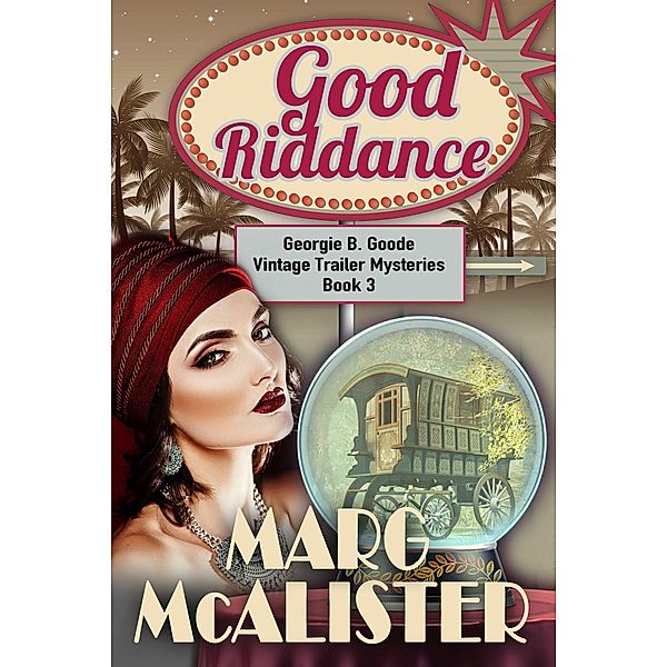 Good Riddance (Georgie B. Goode Vintage Trailer Mysteries, #3) / Georgie B. Goode Vintage Trailer Mysteries, Marg McAlister