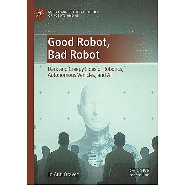 Good Robot, Bad Robot / Social and Cultural Studies of Robots and AI, Jo Ann Oravec
