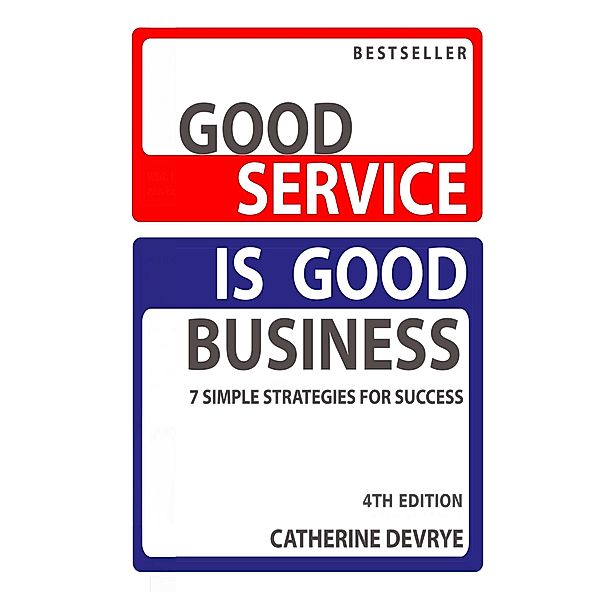 Good Service is Good Business-7 Simple Strategies for Success, Catherine Devrye