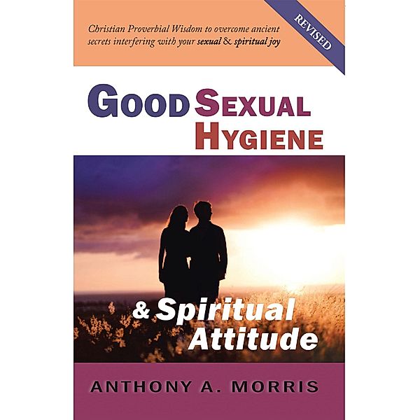 Good Sexual Hygiene & Spiritual Attitude, Anthony A Morris