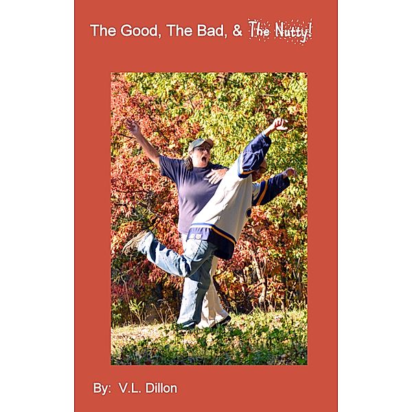 Good, The Bad, & The Nutty!!! Book2 / V. L. Dillon, V. L. Dillon