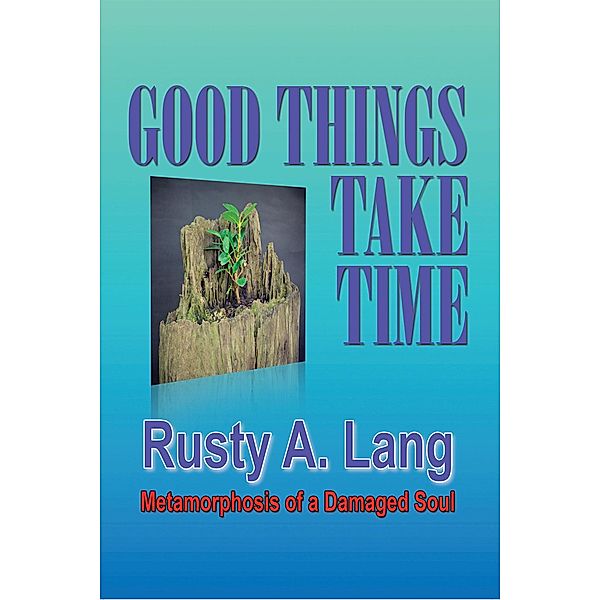 Good Things Take Time, Rusty A. Lang