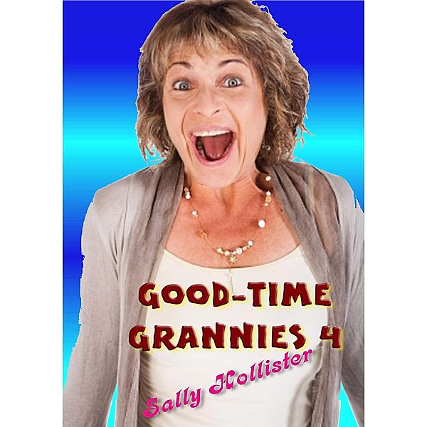 Good-Time Grannies 4 / Good-Time Grannies, Sally Hollister