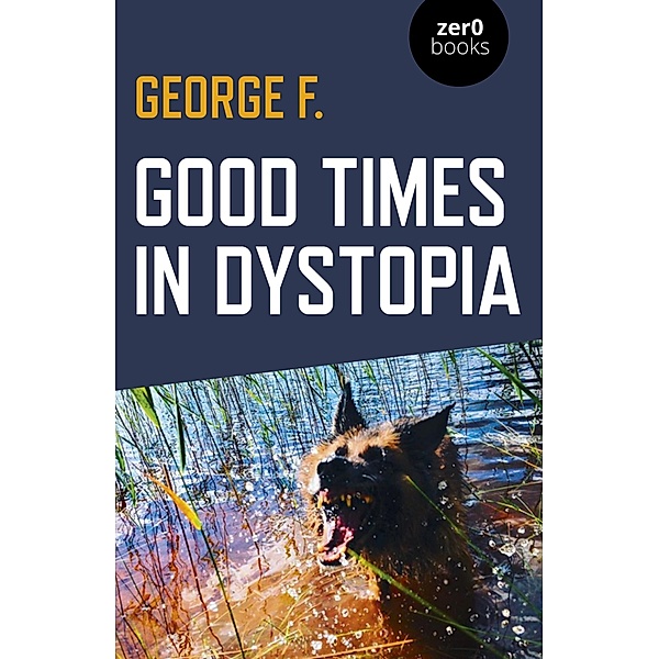 Good Times in Dystopia, George F.