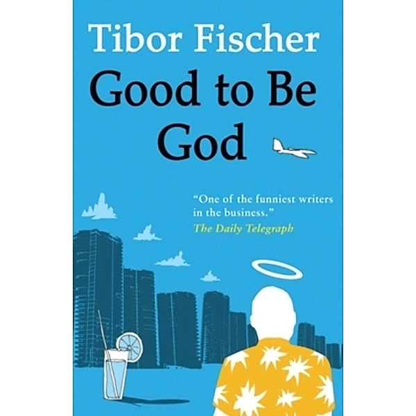 Good to Be God, Tibor Fischer