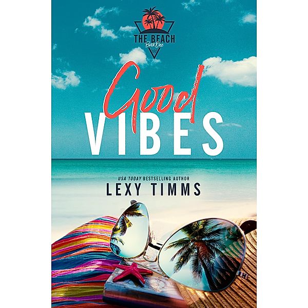 Good Vibes (The Beach Series, #1) / The Beach Series, Lexy Timms