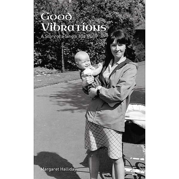 Good Vibrations: a Story of a Single 60s Mum, Margaret Halliday