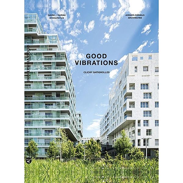 Good Vibrations:  Clichy Batignolles: Lot E8 & Parc 1, Manuel Gausa, Florence Raveau