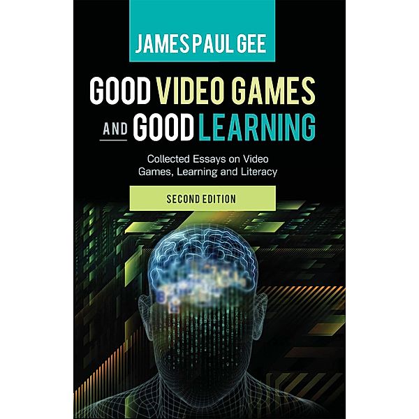 Good Video Games and Good Learning / New Literacies and Digital Epistemologies Bd.67, James Paul Gee