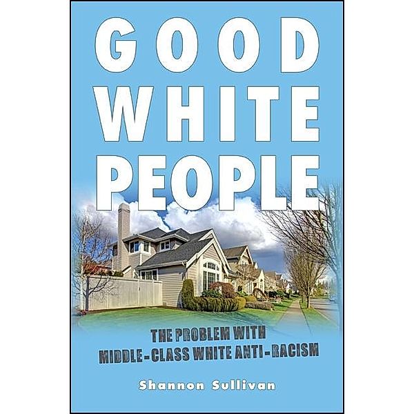 Good White People / SUNY series, Philosophy and Race, Shannon Sullivan