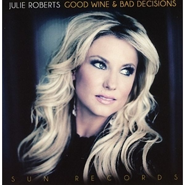 Good Wine And Bad Decisions, Julie Roberts