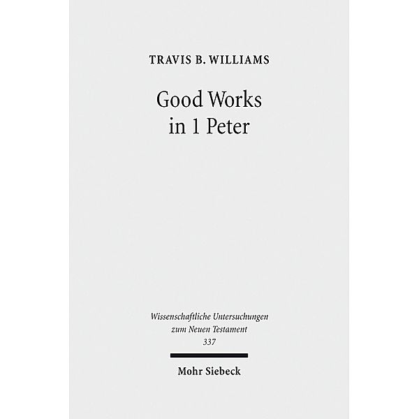 Good Works in 1 Peter, Travis B. Williams