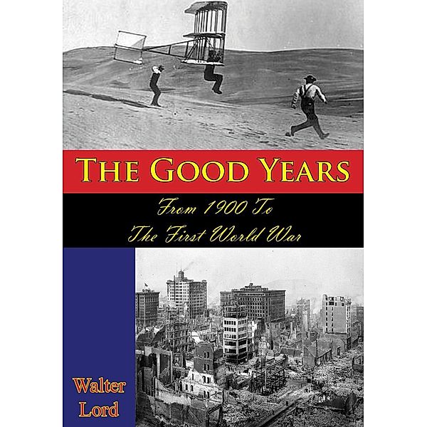 Good Years: From 1900 To The First World War [Illustrated Edition], Walter Lord