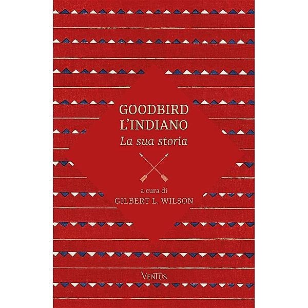 Goodbird l'indiano: la sua storia, Wilson L. Gilbert