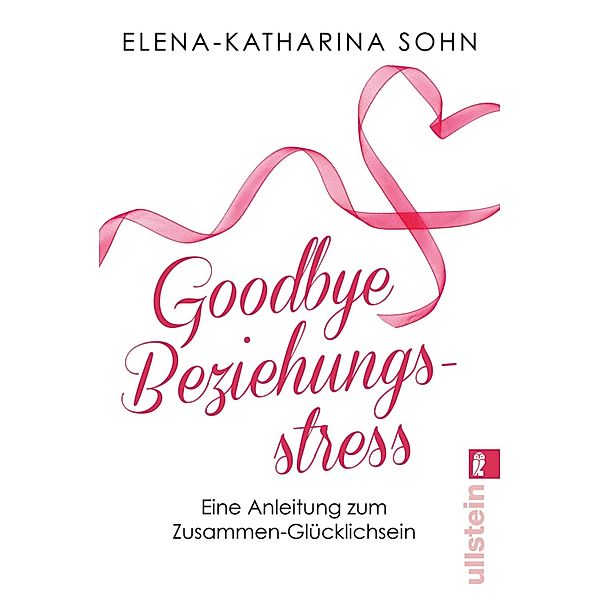 Goodbye Beziehungsstress / Ullstein eBooks, Elena-Katharina Sohn