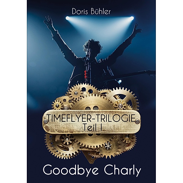 Goodbye Charly / Timeflyer-Trilogie Bd.1, Doris Bühler