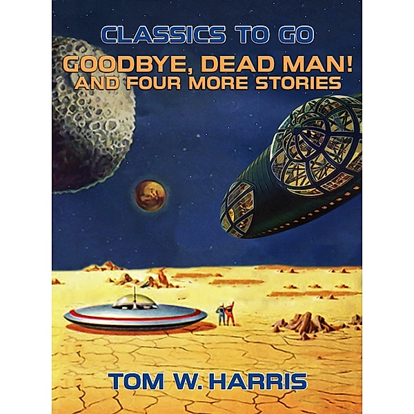 Goodbye, Dead Man! And four more stories, Tom W. Harris