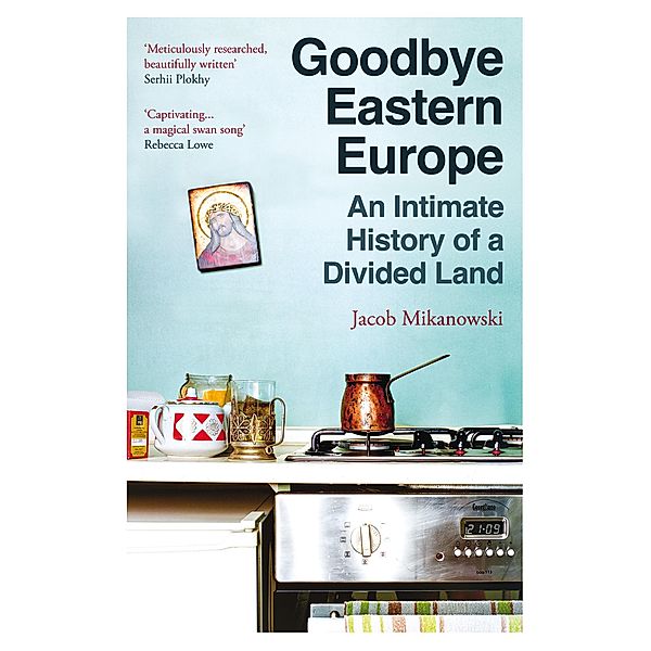 Goodbye Eastern Europe, Jacob Mikanowski
