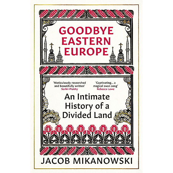 Goodbye Eastern Europe, Jacob Mikanowski