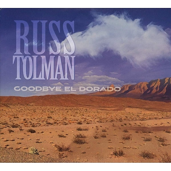 Goodbye El Dorado (Inkl.Bonus-CD), Russ Tolman