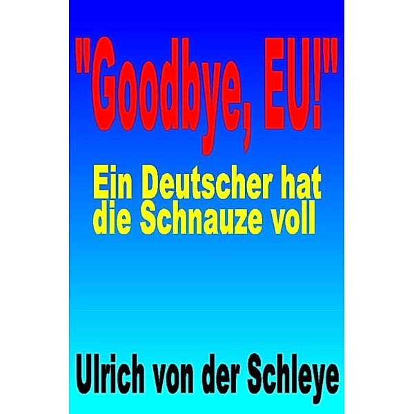 Goodbye, EU, Ulrich von der Schleye