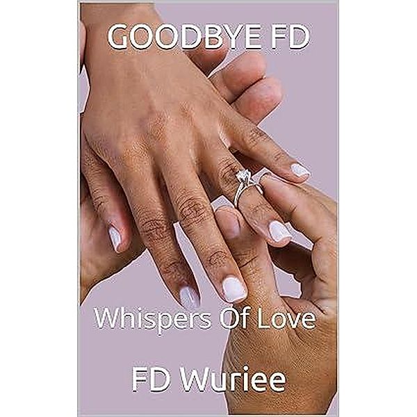 GOODBYE FD: Whispers of Love, Fd Wuriee