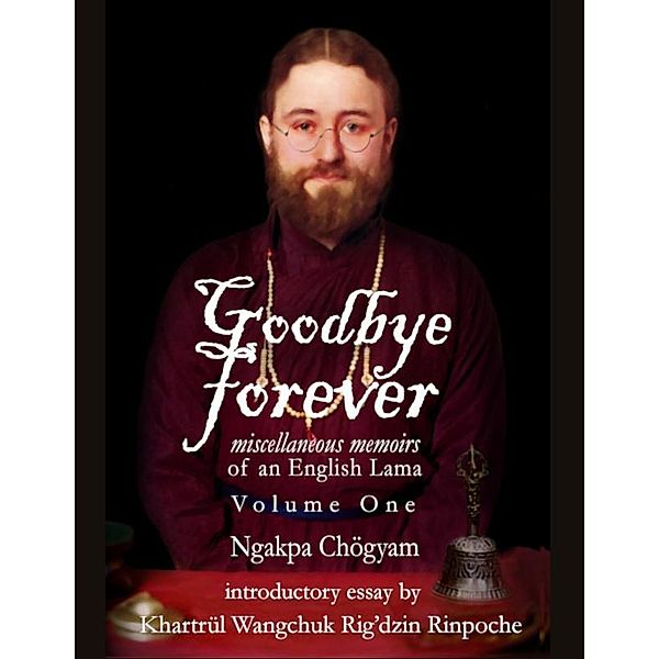 Goodbye Forever - Volume One, Ngakpa Chögyam