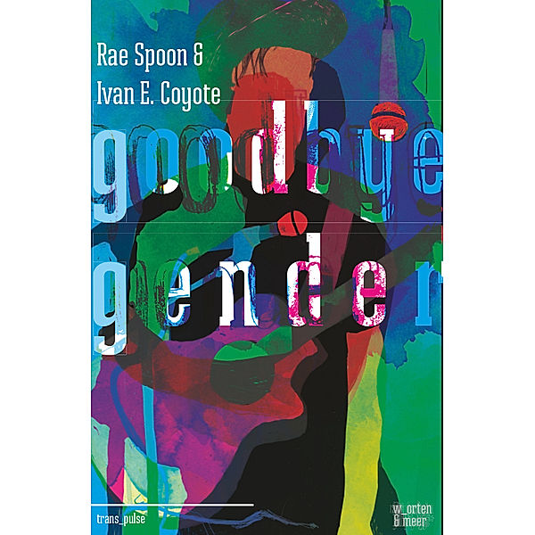 Goodbye Gender, Rae Spoon, Ivan E. Coyote