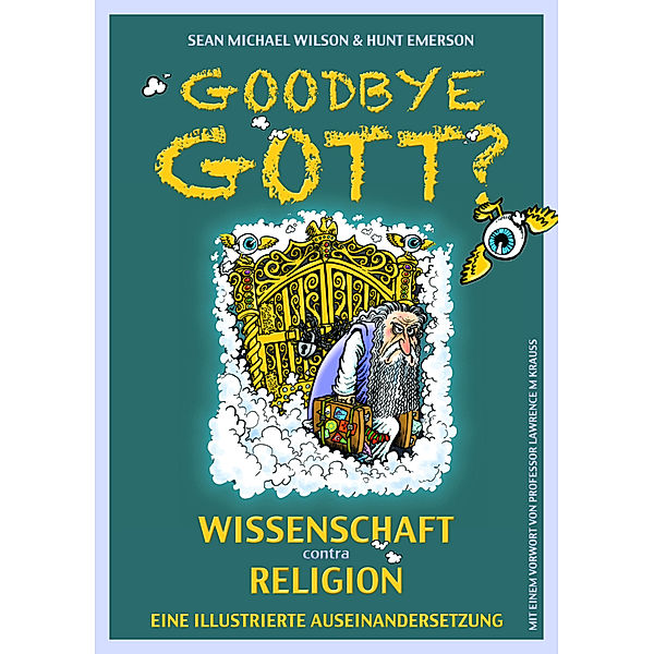 Goodbye Gott? Wissenschaft contra Religion, Sean M. Wilson, Hunt Emerson