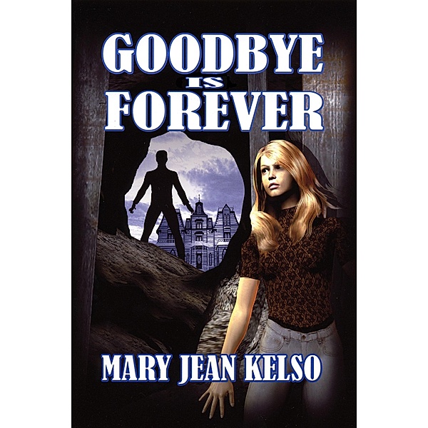 Goodbye is Forever (Lynne Garrett Series, #3) / Lynne Garrett Series, Mary Jean Kelso